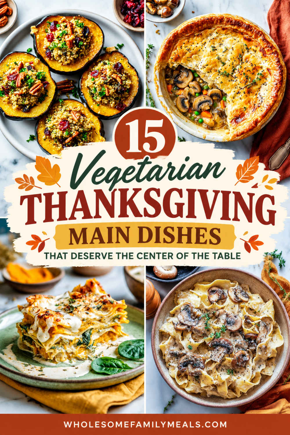 Vertical Pinterest pin showcasing 15 vegetarian Thanksgiving main dishes, including quinoa-stuffed acorn squash, mushroom pot pie, creamy vegetable lasagna, and mushroom pasta, with autumn-themed lettering.